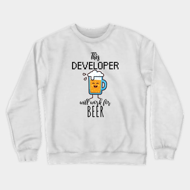 This developer will work for beer Crewneck Sweatshirt by maxcode